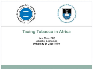 Taxing Tobacco in Africa
Hana Ross, PhD
School of Economics
University of Cape Town
 