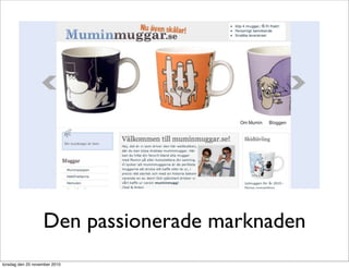 Den passionerade marknaden
torsdag den 25 november 2010
 