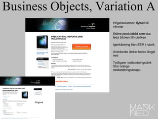 Business Objects, Variation A Högerkolumnen flyttad till vänster Större produktbild som ska leda blicken till rubriken Igenkänning från SEM i rubrik Avledande länkar lades längst ned Tydligare nedladdningslänk Stor orange nedladdningsknapp Original 