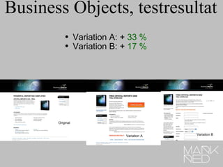 Business Objects, testresultat Variation A: +  33 % Variation B: +  17 % Original Variation A Variation B Variation A 