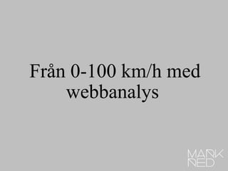 Från 0-100 km/h med webbanalys   