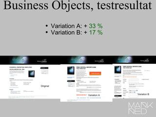 Business Objects, testresultat <ul><ul><li>Variation A: +  33 % </li></ul></ul><ul><ul><li>Variation B: +  17 % </li></ul>...