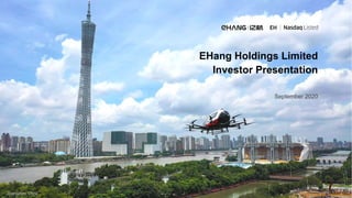 1
September 2020
EHang Holdings Limited
Investor Presentation
Guangzhou, China
 