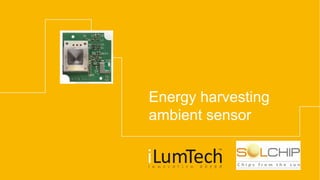 Energy harvesting
ambient sensor
 