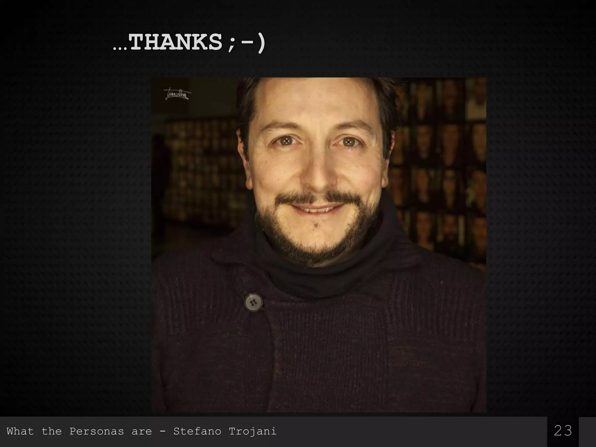 23
…THANKS;-)
What the Personas are - Stefano Trojani
 