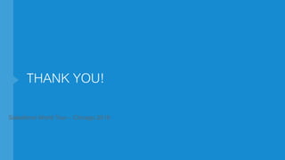 THANK YOU!
Salesforce World Tour – Chicago 2016
 