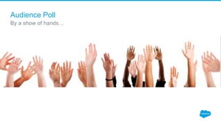 Audience Poll
By a show of hands…
 