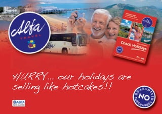 HURRY... our holidays are
selling like hotcakes!!
 