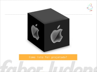 Como isto foi projetado?
 