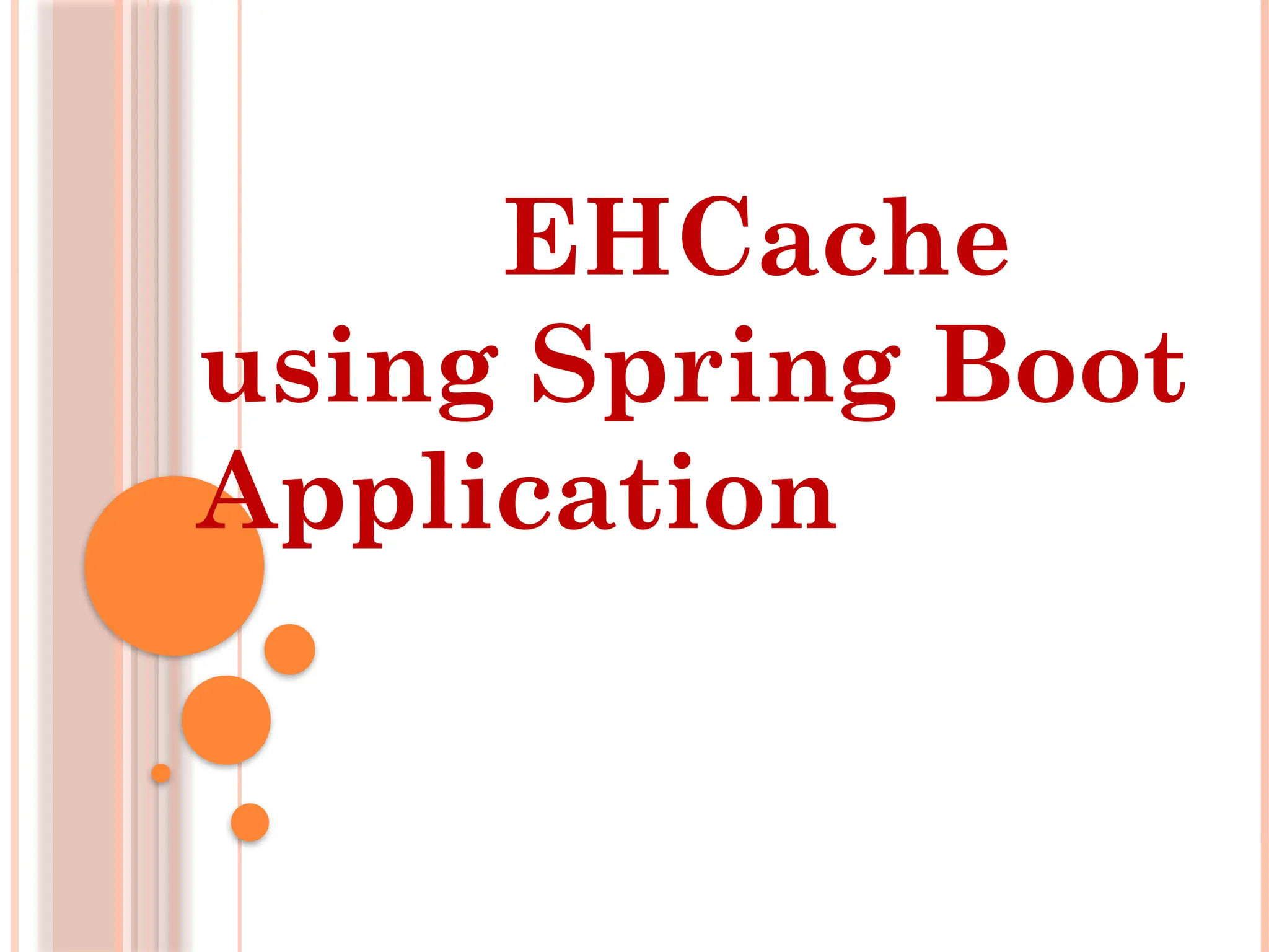 EHCache
using Spring Boot
Application
 