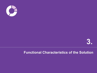 3.
Functional Characteristics of the Solution
 