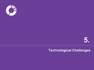 5.
Technological Challenges
 