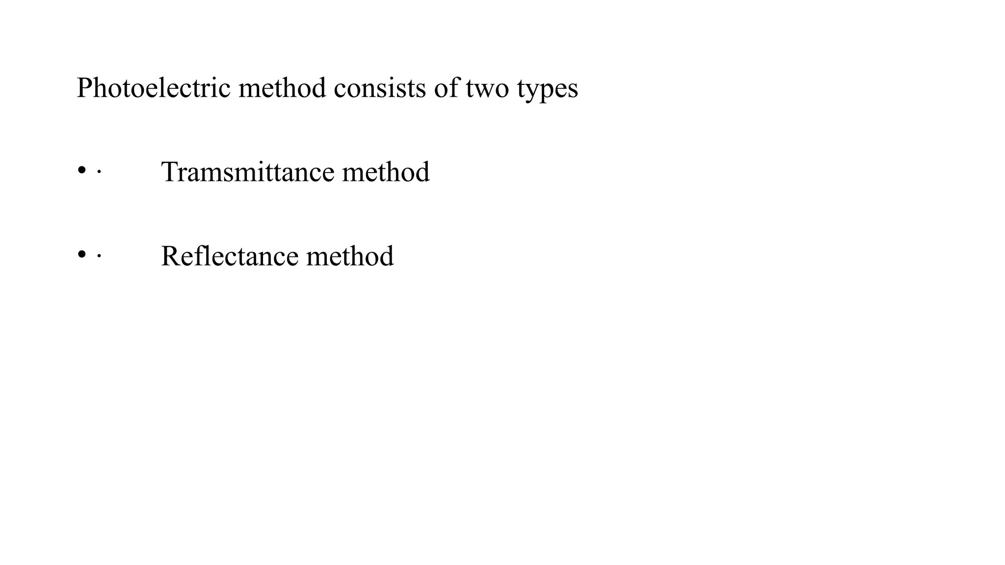 Photoelectric method consists of two types
• · Tramsmittance method
• · Reflectance method
 