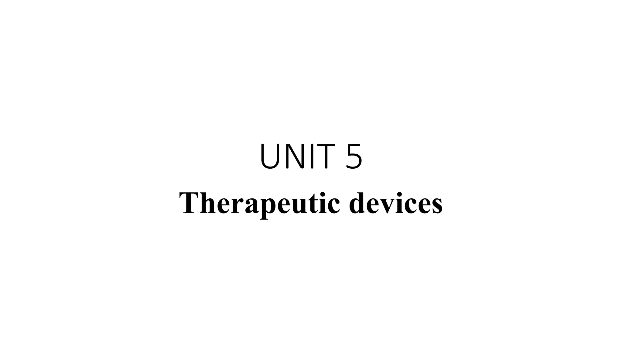 UNIT 5
Therapeutic devices
 