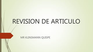 REVISION DE ARTICULO
MR KLINSMANN QUISPE
 
