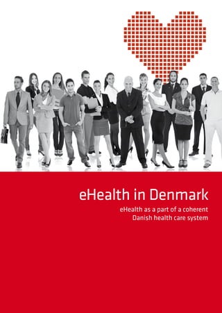 eHealth in Denmark
eHealth as a part of a coherent
Danish health care system
 