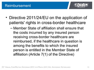 Reimbursement


• Directive 2011/24/EU on the application of
  patients' rights in cross-border healthcare
  – Member Stat...