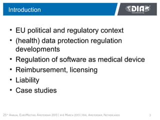 Introduction


• EU political and regulatory context
• (health) data protection regulation
  developments
• Regulation of ...