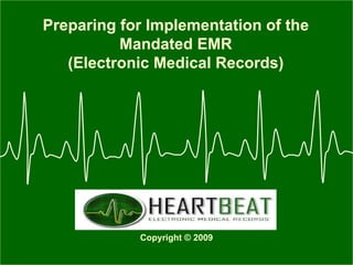 Preparing for Implementation of the Mandated EMR (Electronic Medical Records) Copyright © 2009 