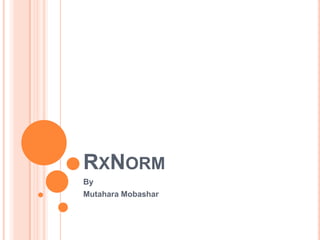 RxNorm By  Mutahara Mobashar 
