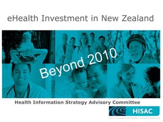 Health Information Strategy Advisory Committee eHealth Investment in New Zealand Beyond 2010 
