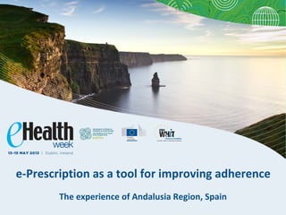 e‐Prescription as a tool for improving adherence
The experience of Andalusia Region, Spain
 