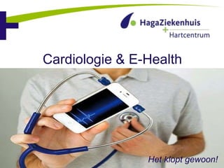Cardiologie & E-Health
Het klopt gewoon!
 