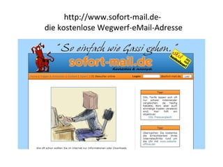 http://www.sofort-mail.de -  d ie kostenlose Wegwerf-eMail-Adresse 