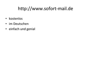 http://www.sofort-mail.de kostenlos im Deutschen einfach und genial 