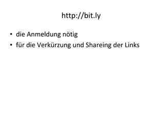 http://bit.ly  die Anmeldung nötig für die Verkürzung und Shareing der Links 
