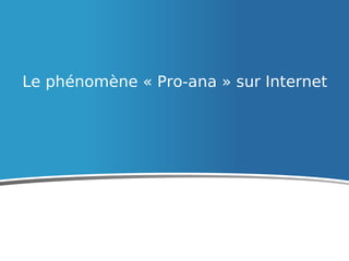 Le phénomène « Pro-ana » sur Internet
 
