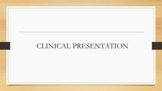 CLINICAL PRESENTATION
 