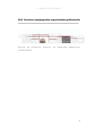 [ A RELLENAR POR EL ESTUDIANTE ]




02.E: Acciones copiapeguistas argumentadas gráficamente
__________________________________________________




Sección   de   proyectos   anterior     de   capacidad   adaptativa,
transformable




                                                                  11
 