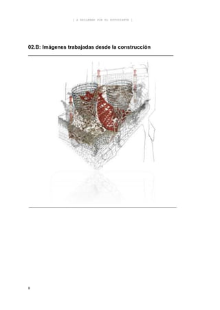 [ A RELLENAR POR EL ESTUDIANTE ]




02.B: Imágenes trabajadas desde la construcción
__________________________________________________




___________________________________________________________




8
 