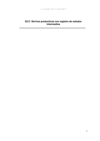 [ A RELLENAR POR EL ESTUDIANTE ]




    02.C: Derivas productivas con registro de estados
                      intermedios
__________________________________________________




                                                        9
 