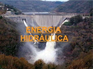 ENERGIA
HIDRÀULICA
 