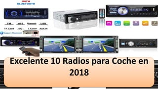 Excelente 10 Radios para Coche en
2018
 