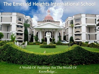 A World Of Facilities For The World Of
Knowledge…
 