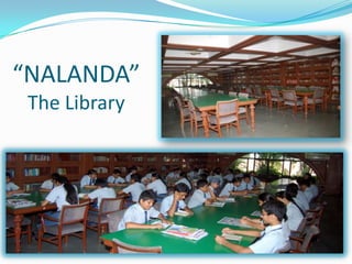 “NALANDA”
The Library
 