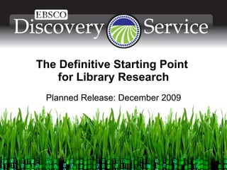 The Definitive Starting Point  for Library Research Planned Release: December 2009 