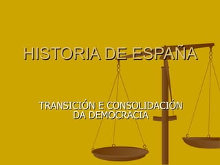 HISTORIA DE ESPAÑA TRANSICIÓN E CONSOLIDACIÓN DA DEMOCRACIA 