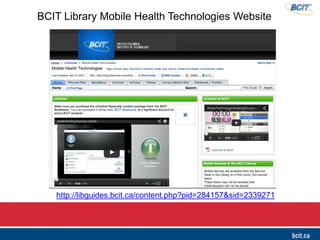 http://libguides.bcit.ca/content.php?pid=284157&sid=2339271
BCIT Library Mobile Health Technologies Website
 