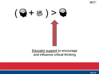 Educator support to encourage
and influence critical thinking
 
