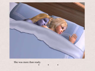  She was more than ready.			*	*	*