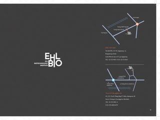30
EHL Cell Center
Tòa nhà EHL, Số 136, Apgujeong - ro,
Kangnam-gu, Seoul.
Cách 444m từ cửa ra số 5, ga Apgujeong
TEL 02-532-9855 | FAX 02-514-8027
Trường THPT Huyndai
Cầu Hannam
Cầu Dongho
Trường THCS Sinsa
3
Trụ sở và Viện nghiên cứu
411, 412, Tòa B, Thung lũng IT Valley, Indeogwon, 40
Imi-ro, Uiwang-si, Gyeonggi-do, Hàn Quốc.
TEL 02-535-9883~4
FAX 070-4009-6979
Trường PTTH
Indeokwon
Trường THCS
Indeokwon
Trưởng tiểu học Indeokwon
 