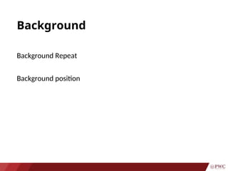 Background
Background Repeat
Background position
 