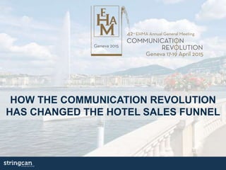 HOW THE COMMUNICATION REVOLUTION
HAS CHANGED THE HOTEL SALES FUNNEL
 
