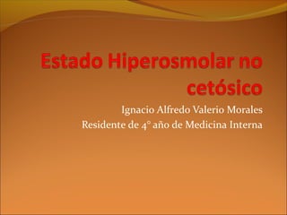 Ignacio Alfredo Valerio Morales
Residente de 4° año de Medicina Interna

 