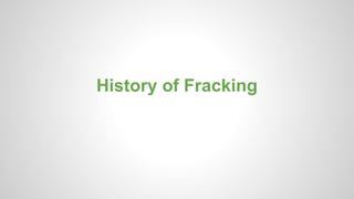 History of Fracking
 