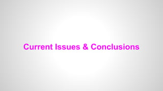 Current Issues & Conclusions
 